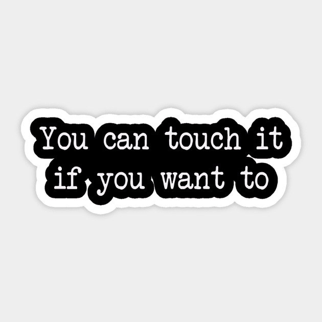 you can touch it if you want to Sticker by Stiffmiddlefinger